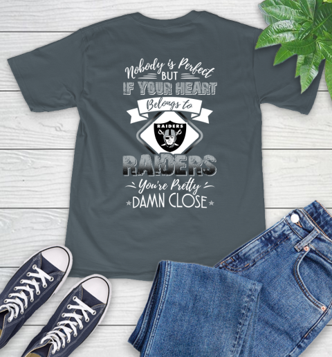 NFL Football Oakland Raiders Nobody Is Perfect But If Your Heart Belongs To Raiders You're Pretty Damn Close Shirt T-Shirt 7