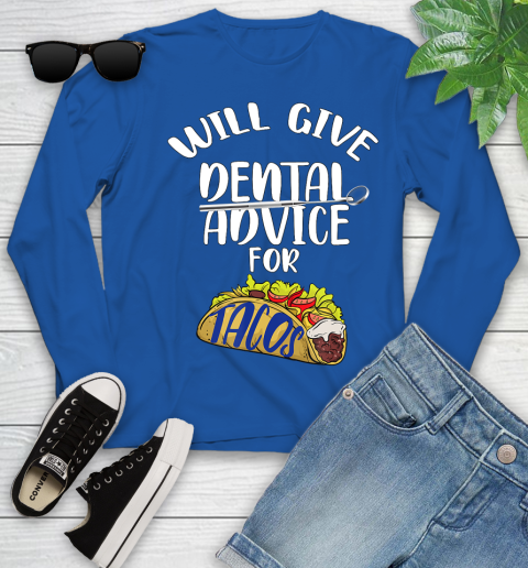 Nurse Shirt Will Give Dental Advice For Tacos Funny Dentist Gift T Shirt Youth Long Sleeve 9