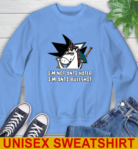 San Jose Sharks NHL Hockey Unicorn I'm Not Anti Hater I'm Anti Bullshit Sweatshirt 11