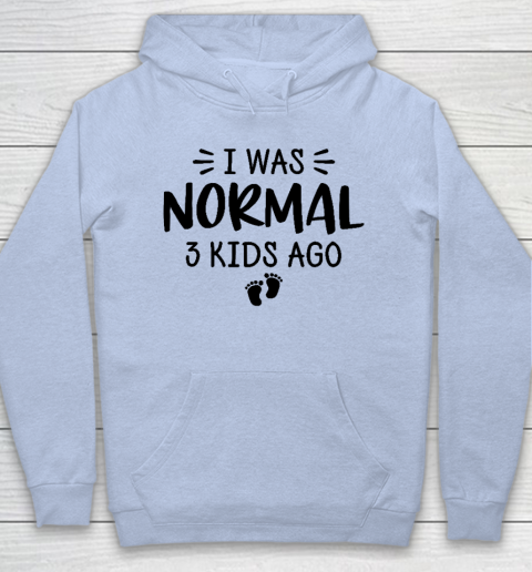 I Was Normal 3 Kids Ago Mom Birthday Gift Mother's Day Gift Hoodie 5