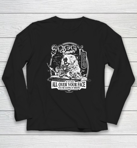 Soggy Beaver BBQ If It's Not All Over Your Face Long Sleeve T-Shirt