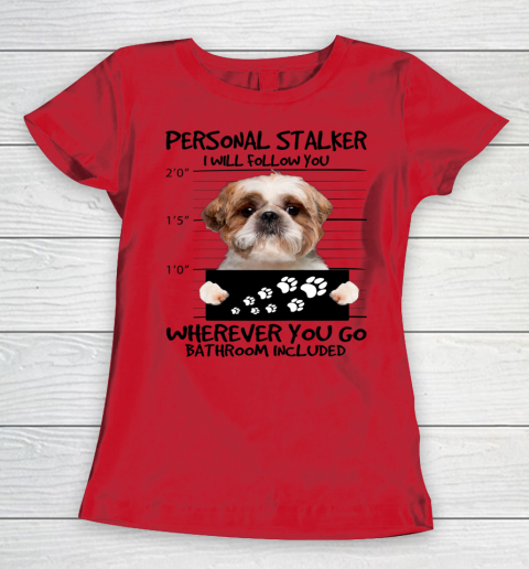 Personal Stalker Dog Shih Tzu I Will Follow You Women's T-Shirt 5