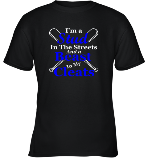 I'm A Stud In The Streets And Beast Cleats Baseball Youth T-Shirt