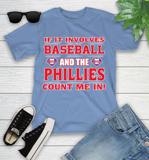 MLB If It Involves Baseball And The Philadelphia Phillies Count Me In Sports Youth T-Shirt 11