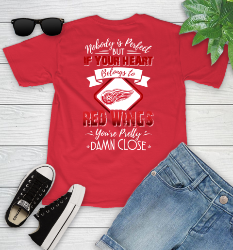 NHL Hockey Detroit Red Wings Nobody Is Perfect But If Your Heart Belongs To Red Wings You're Pretty Damn Close Shirt Youth T-Shirt 11