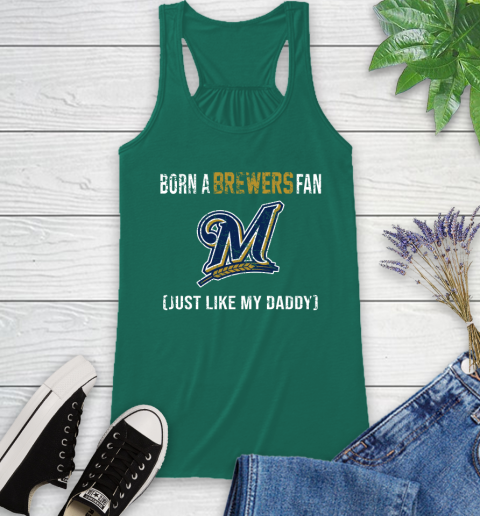 MLB Baseball Milwaukee Brewers Loyal Fan Just Like My Daddy Shirt Racerback Tank 4