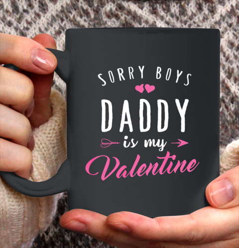Sorry Boys Daddy Is My Valentine T Shirt Girl Love Funny Ceramic Mug 11oz