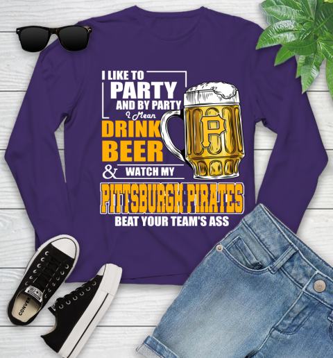 MLB I Like To Party And By Party I Mean Drink Beer And Watch My Pittsburgh Pirates Beat Your Team's Ass Baseball Youth Long Sleeve 4
