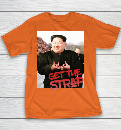 Kim Jong Un Blood Shirt Sign Get The Strap 50 Cent Youth T-Shirt 6