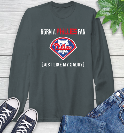 MLB Baseball Philadelphia Phillies Loyal Fan Just Like My Daddy Shirt Long Sleeve T-Shirt 7