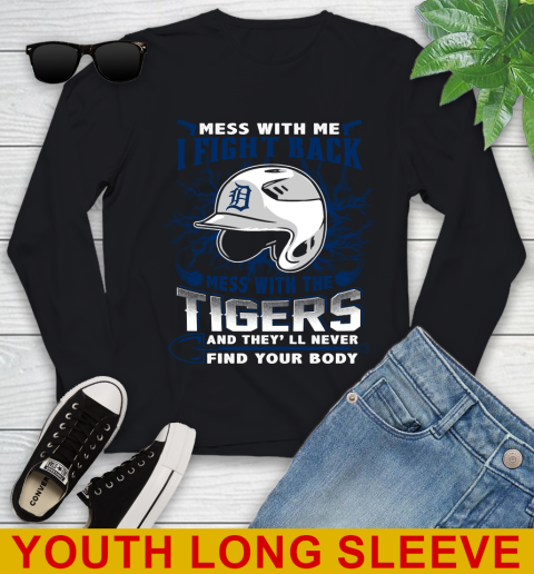 MLB Baseball Detroit Tigers Mess With Me I Fight Back Mess With My Team And They'll Never Find Your Body Shirt Youth Long Sleeve
