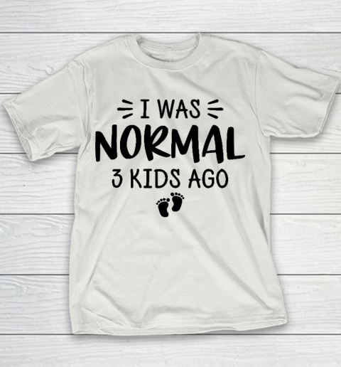 I Was Normal 3 Kids Ago Mom Birthday Gift Mother's Day Gift Youth T-Shirt 8