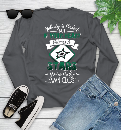 NHL Hockey Dallas Stars Nobody Is Perfect But If Your Heart Belongs To Stars You're Pretty Damn Close Shirt Youth Long Sleeve 8