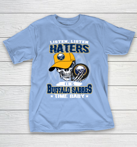 Listen Haters It is SABRES Time Baby NHL T-Shirt 10
