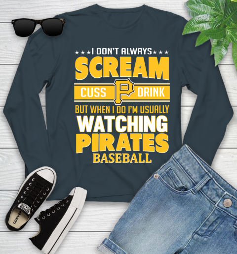 Pittsburgh Pirates MLB I Scream Cuss Drink When I'm Watching My Team Youth Long Sleeve 9