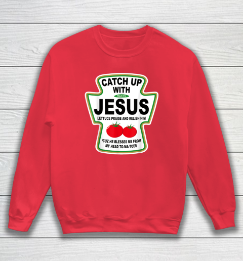 Christian Catch Up With Jesus Ketchup God Sweatshirt 6
