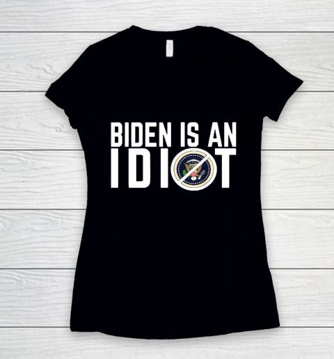 Biden Is an idiot Women's V-Neck T-Shirt