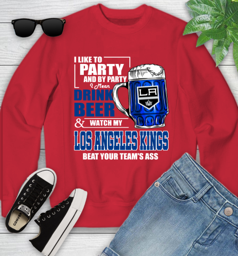 NHL I Like To Party And By Party I Mean Drink Beer And Watch My Los Angeles Kings Beat Your Team's Ass Hockey Youth Sweatshirt 8