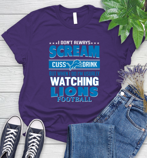 Detroit Lions NFL Football I Scream Cuss Drink When I'm Watching My Team Women's T-Shirt 4