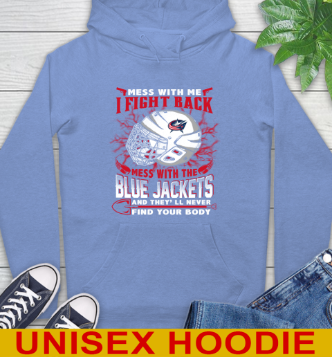 NHL Hockey Columbus Blue Jackets Mess With Me I Fight Back Mess With My Team And They'll Never Find Your Body Shirt Hoodie 11