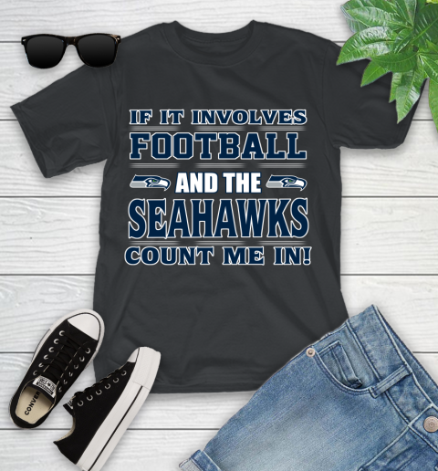 NFL If It Involves Football And The Seattle Seahawks Count Me In Sports Youth T-Shirt 2