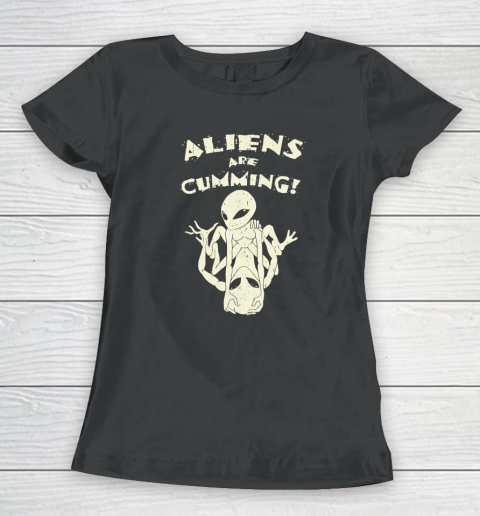 Aliens Are Cumming Women's T-Shirt