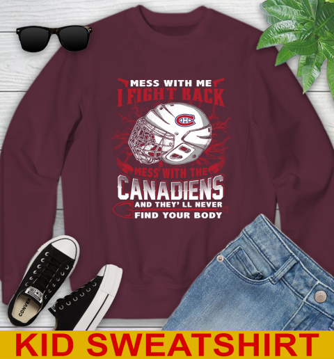 NHL Hockey Montreal Canadiens Mess With Me I Fight Back Mess With My Team And They'll Never Find Your Body Shirt Youth Sweatshirt 4