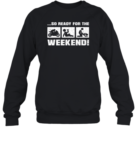 So Ready For The The Weekend Sweatshirt