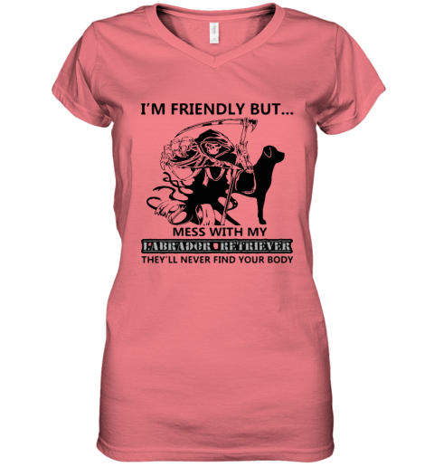 6zwq i39 m friendly but mess with my labrador retriever death women v neck t shirt 39 front coral