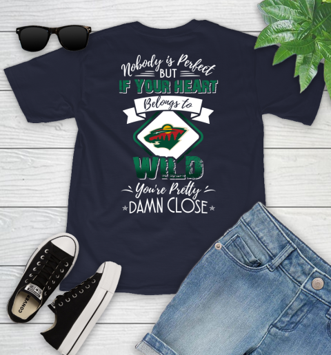 NHL Hockey Minnesota Wild Nobody Is Perfect But If Your Heart Belongs To Wild You're Pretty Damn Close Shirt Youth T-Shirt 2