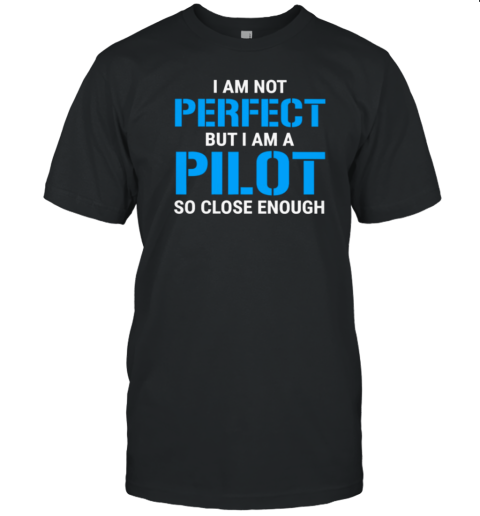 I Am Not Perfect But I Am A Pilot T-Shirt