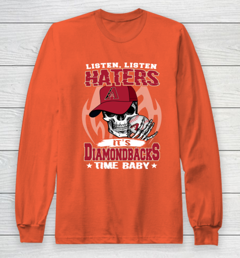 Listen Haters It is DIAMONDBACKS Time Baby MLB Long Sleeve T-Shirt 3
