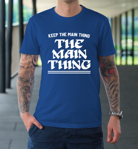 Keep the Main Thing The Main Thing Philly T-Shirt 7