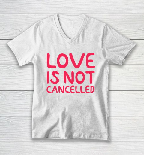 Love Is Not Cancelled Trending V-Neck T-Shirt