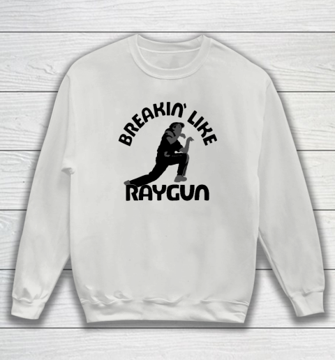 Breaking Like Raygun Sweatshirt 3