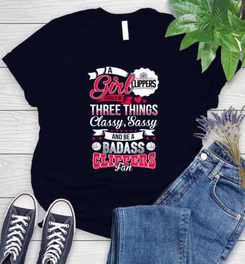 LA Clippers NBA A Girl Should Be Three Things Classy Sassy And A Be Badass Fan Women's T-Shirt 2