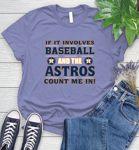 MLB If It Involves Baseball And The Houston Astros Count Me In Sports Women's T-Shirt 11