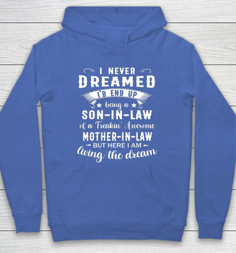 Son In Law Shirt  I Never Dreamed I D End Up Being Son In Law Hoodie 6