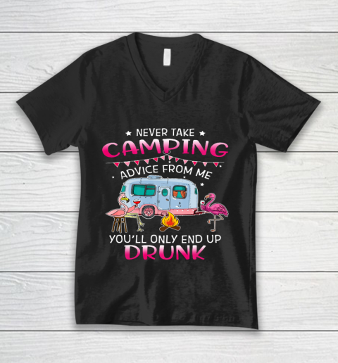 Never Take Camping Advice From Me You ll Only End Up Drunk V-Neck T-Shirt