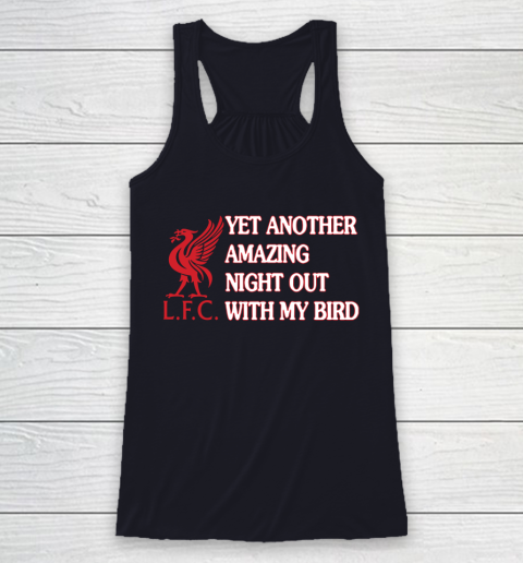 Liverpool L.F.C Yet Another Amazing Night Out With My Bird Racerback Tank 7