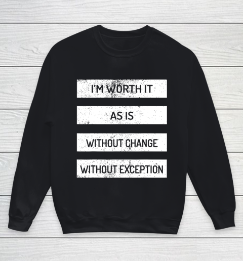 I m Worth It As Is Without Change Without Exception Youth Sweatshirt