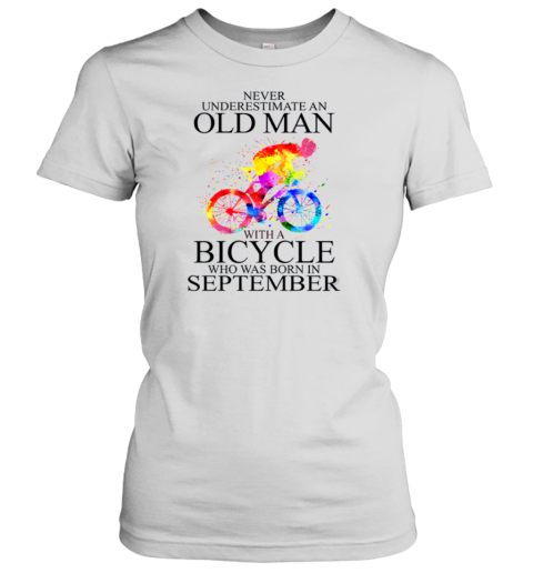 Never Underestimate An Old Man With A Bicycle Who Was Born In September Women's T-Shirt