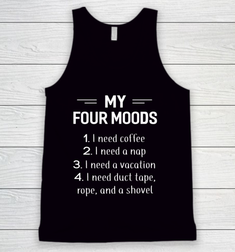 My Four Moods I Need Coffee I Need A Nap Funny Tank Top