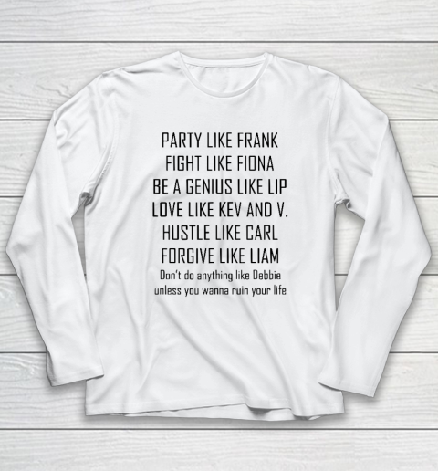 Party Like Frank Fight Like Fiona Be A Genius Like Long Sleeve T-Shirt