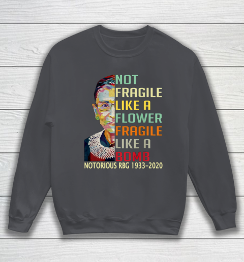 Notorious RBG 1933  2020 Women Not Fragile Like A Flower But A Bomb Ruth Ginsburg Sweatshirt 4