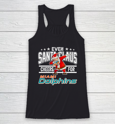 Miami Dolphins Even Santa Claus Cheers For Christmas NFL Racerback Tank
