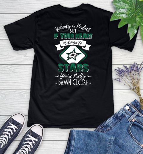 NHL Hockey Dallas Stars Nobody Is Perfect But If Your Heart Belongs To Stars You're Pretty Damn Close Shirt Women's V-Neck T-Shirt