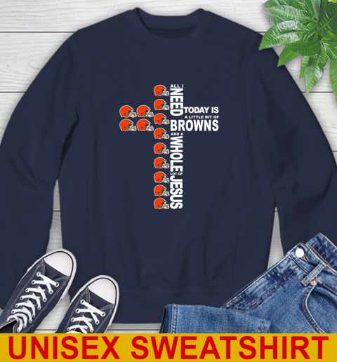 NFL All I Need Today Is A Little Bit Of Cleveland Browns Cross Shirt Sweatshirt 2