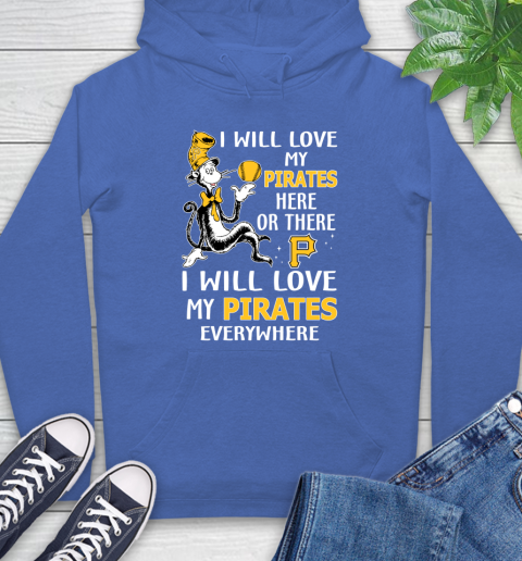 MLB Baseball Pittsburgh Pirates I Will Love My Pirates Everywhere Dr Seuss Shirt Hoodie 10