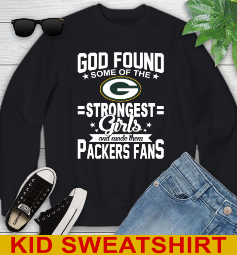Green Bay Packers NFL Football God Found Some Of The Strongest Girls Adoring Fans Youth Sweatshirt